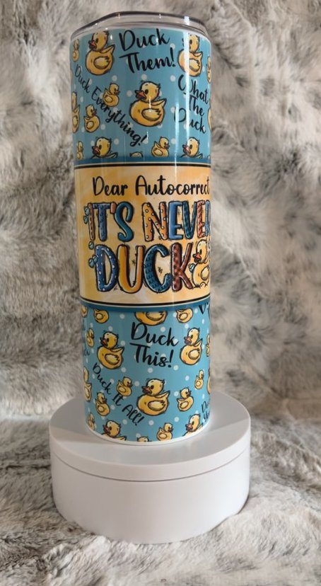 Dear Autocorrect It's Never Duck Tumbler