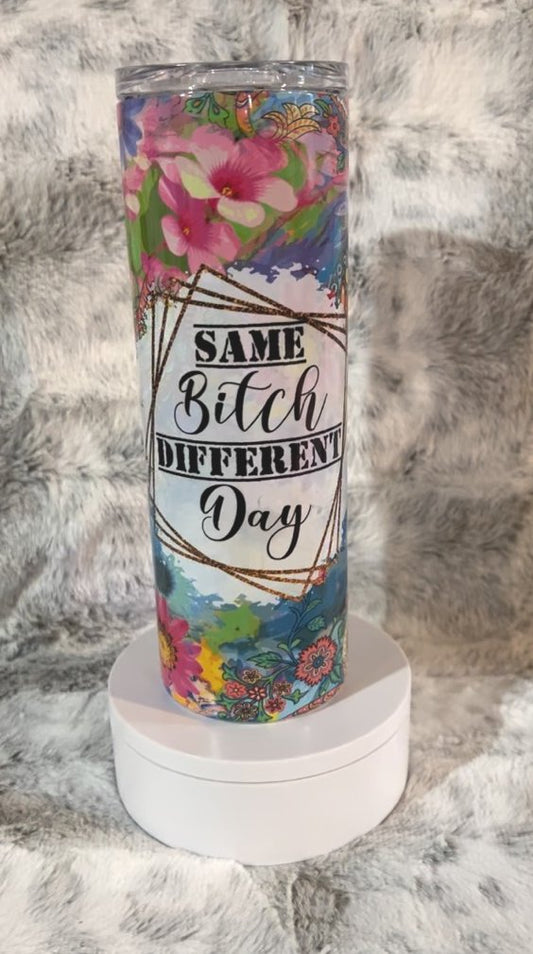 Same Bitch Different Day Tumbler