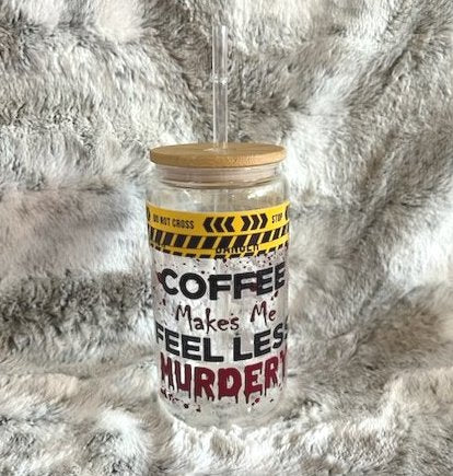 Coffee Makes me Feel Less Murdery Glass Jar Tumbler