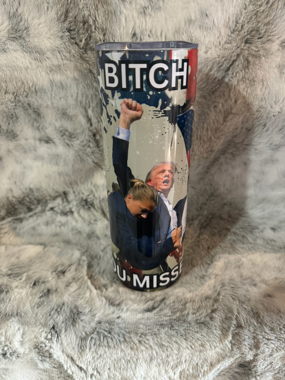 President Donald Trump Rally "Bitch You Missed" Tumbler